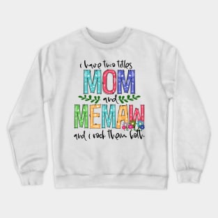 I Have Two Titles Mom and memaw Mother's Day Gift 1 Crewneck Sweatshirt